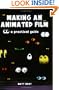 Making an Animated Film: A Practical Guide