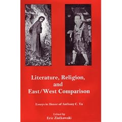 Literature, Religion, and East/West Comparison: Essays in Honor of Anthony C.Yu