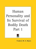 Human Personality and Its Survival of Bodily Death 1903