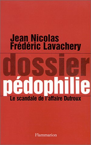 Dossier pédophilie. Le scandale de l'affaire Dutroux francais