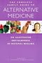 The Complete Family Guide to Alternative Medicine: An Illustrated Encyclopedia of Natural Healing (Complete Guide)
