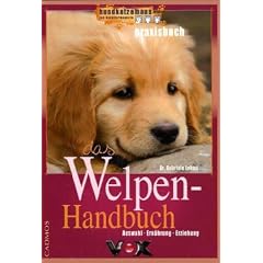 Das Welpenhandbuch. Auswahl, Ern�hrung, Erziehung