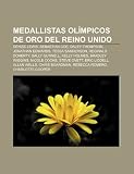 Medallistas Ol Mpicos de Oro del Reino Unido: Denise Lewis, Sebastian Coe, Daley Thompson, Jonathan Edwards, Tessa Sanderson, Reginald Doherty: Denise ... Allan Wells, Chris Boardman, Rebecca Romero
