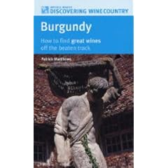 Burgundy: How to Find Great Wines Off the Beaten Track (Mitchell Beazley Discovering Wine Country)