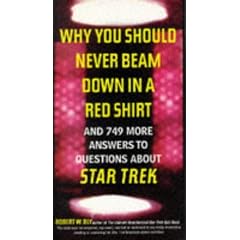 Why You Should Never Beam Down in a Red Shirt: And 749 More Answers to Questions About Star Trek