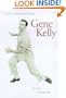Gene Kelly: A Life of Dance and Dreams