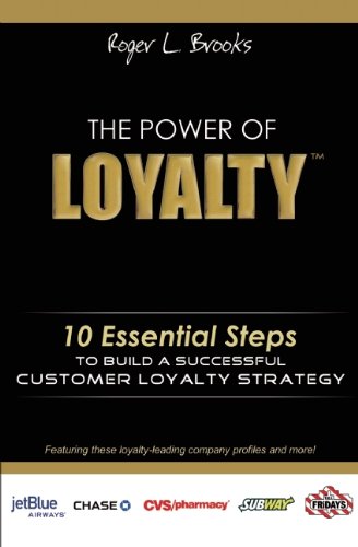 the power of loyalty 10 essential steps to build a successful customer loyalty strategy