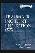 Traumatic Incident Reduction (TIR) (Innovations in Psychology)