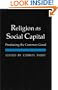 Religion as Social Capital: Producing the Common Good