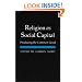 Religion as Social Capital: Producing the Common Good