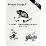 Collectors Encyclopedia Toys-Banks: Cast Iron, Tin Wind-Up, Autos & More With Pricesvon "L-W Books"