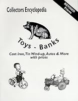 Collectors Encyclopedia Toys-Banks: Cast Iron, Tin Wind-Up, Autos & More With Prices