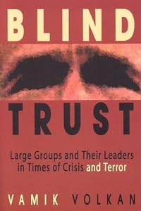 Image of Blind Trust: Large Groups and Their Leaders in Times of Crisis and Terror