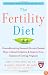The Fertility Diet: Groundbreaking Research Reveals Natural Ways to Boost Ovulation and Improve Your Chances of Getting Pregnant
