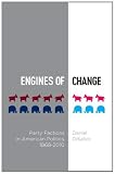 Engines of change : party factions in American politics, 1868-2010