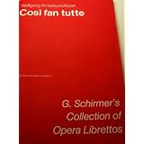 Cosi fan tutte: Women are like that (G. Schirmer's collection of opera librettos)