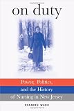 On Duty: Power, Politics, and the History of Nursing in New Jersey