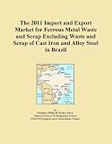 The 2011 Import and Export Market for Ferrous Metal Waste and Scrap Excluding Waste and Scrap of Cast Iron and Alloy Steel in Brazil