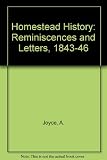 A homestead history : being the reminiscences and letters of Alfred Joyce of Plaistow and Norwood, Port Phillip, 1843 to 1864