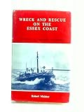 Wreck and rescue on the Essex coast : the story of the Essex lifeboats