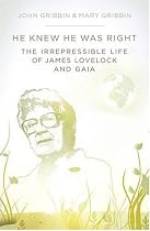 He Knew He Was Right: The Irrepressible Life of James Lovelock and Gaia