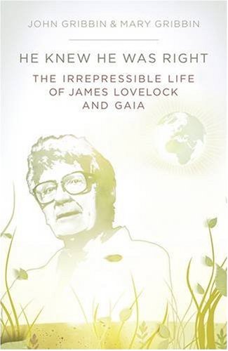 He Knew He Was Right: The Irrepressible Life of James Lovelock and Gaia