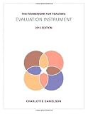 The Framework for Teaching Evaluation Instrument, 2013 Edition: The newest rubric enhancing the links to the Common Core State Standards, with clarity of language for ease of use and scoring
