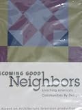 Becoming Good Neighbors ~ Enriching Americas Communities By Design