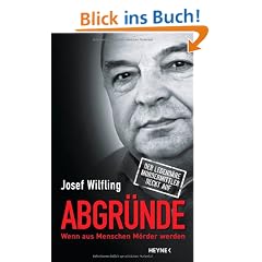 Abgr�nde: Wenn aus Menschen M�rder werden - Der legend�re Mordermittler deckt auf