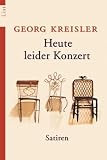 Heute leider Konzert: Satiren - 