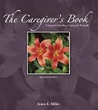 The Caregiver's Book: Caring for Another, Caring for Yourself