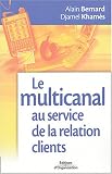 Le multi-canal au service de la relation clients : Tirer b�n�fice des nouveaux outils de communication pour se rapprocher de ses clients