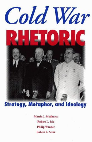 Cold War Rhetoric: Strategy, Metaphor, and Ideology