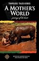 A Mother's World: Journeys of the Heart (Travelers' Tales Guides)