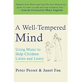 A Well-Tempered Mind: Using Music to Help Children Listen and Learnby Peter Perret