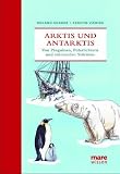 Arktis und Antarktis: Von Pinguinen, Polarlichtern und st�rzenden St�rmen