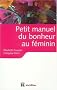 Petit manuel du bonheur au f�minin : Les cl�s pour vivre heureuse