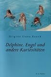 Produkt-Bild: Delphine, Engel und andere Kuriosit&auml;ten.
