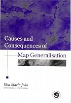 Causes and Consequences of Map Generalisation (Research Monographs in GIS)