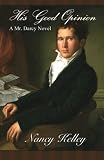 His Good Opinion: A Mr. Darcy Novel