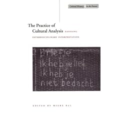 The Practice of Cultural Analysis: Exposing Interdisciplinary Interpretation