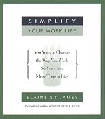 Simplify Your Work Life: Ways to Change the Way You Work So You Have More Time to Live
