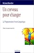 Un cerveau pour changer. La Programmation neuro-linguistique