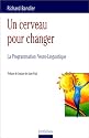 Un cerveau pour changer. La Programmation neuro-linguistique