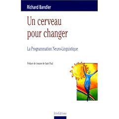 Un cerveau pour changer. La Programmation neuro-linguistique