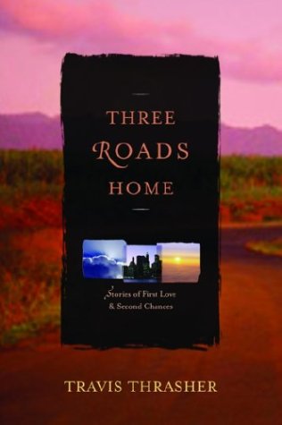 Three Roads Home : Stories of First Love & Second Chances