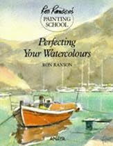 Perfecting Your Watercolours (Ron Ranson's Painting School)