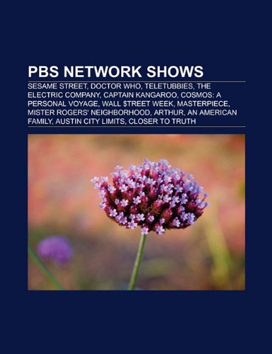 PBS Network Shows: Sesame Street, Doctor Who, Teletubbies, the Electric Company, Captain Kangaroo, Cosmos: A Personal Voyage, Wall $Treet