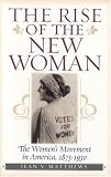 The Rise of the New Woman: The Women's Movement in America, 1875-1930 (The American Ways Series)
