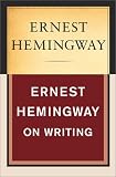 Ernest Hemingway on Writing